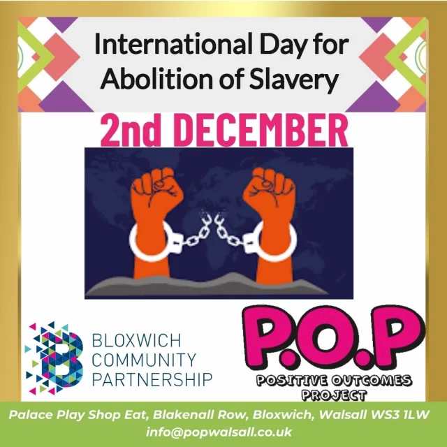 Join us at POP and Bloxwich Community Partnership as we celebrate the International Day for the Abolition of Slavery
